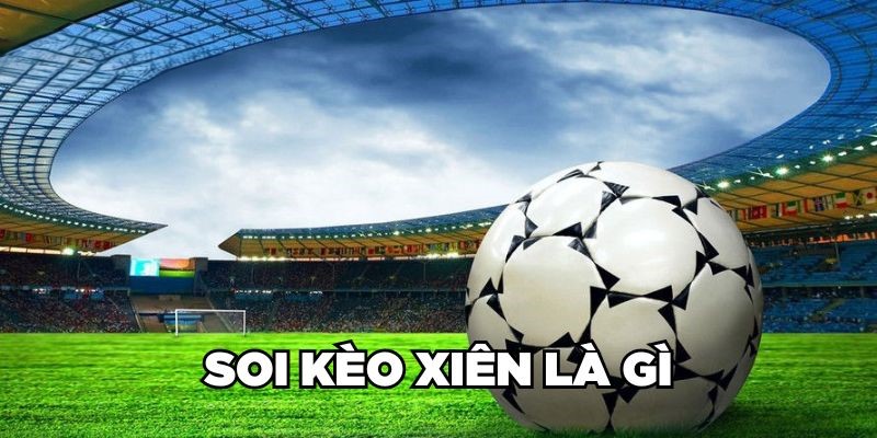 Soi kèo xiên là gì