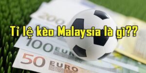 thông tin để cập đến tỷ lệ kèo Malaysia là gì